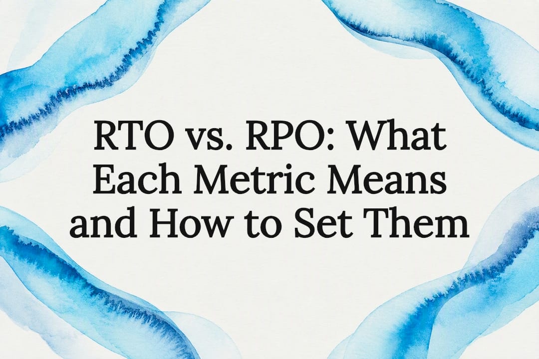 RTO vs. RPO: What Each Metric Means and How to Set Them