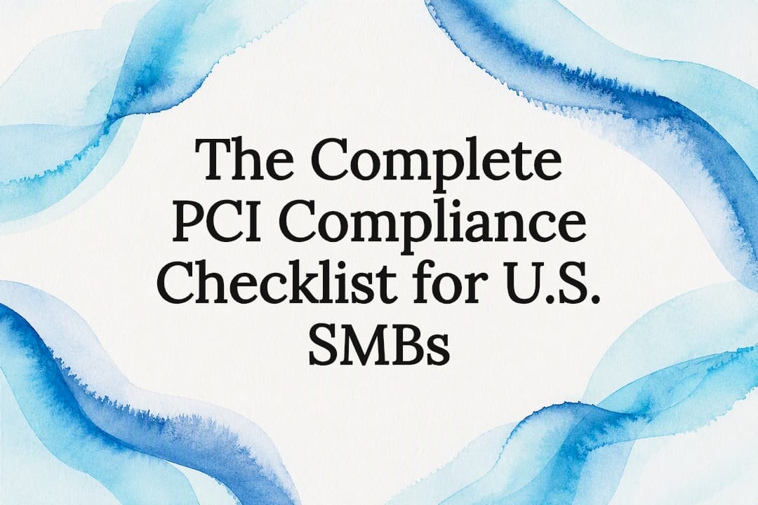 The Complete PCI Compliance Checklist for U.S. SMBs