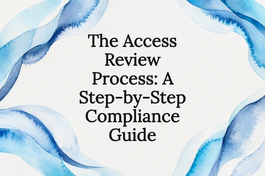 The Access Review Process: A Step-by-Step Compliance Guide